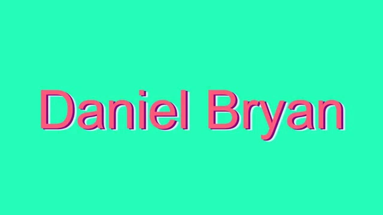 How to Pronounce Daniel Bryan