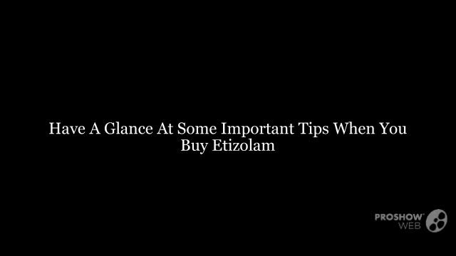 Helpful Tips For Buying Etizolam Online