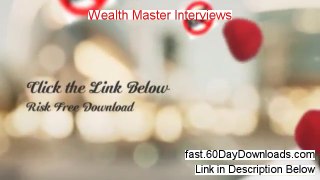 My Review of Wealth Master Interviews (2014 watch these reviews first)