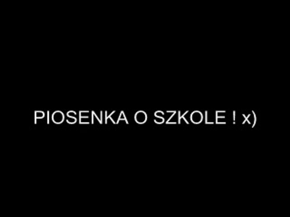 Piosenka o szkole ! xD