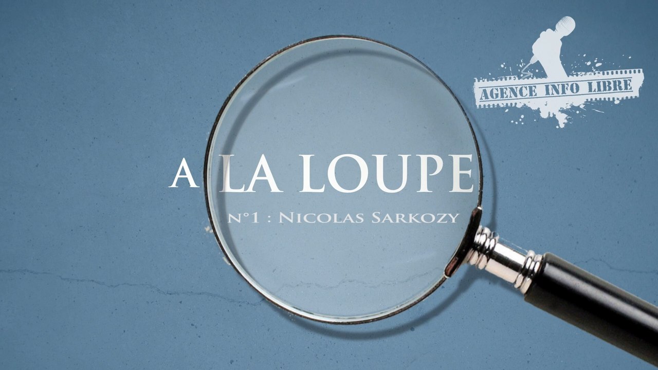 "A la loupe", N°1 : Nicolas Sarkozy