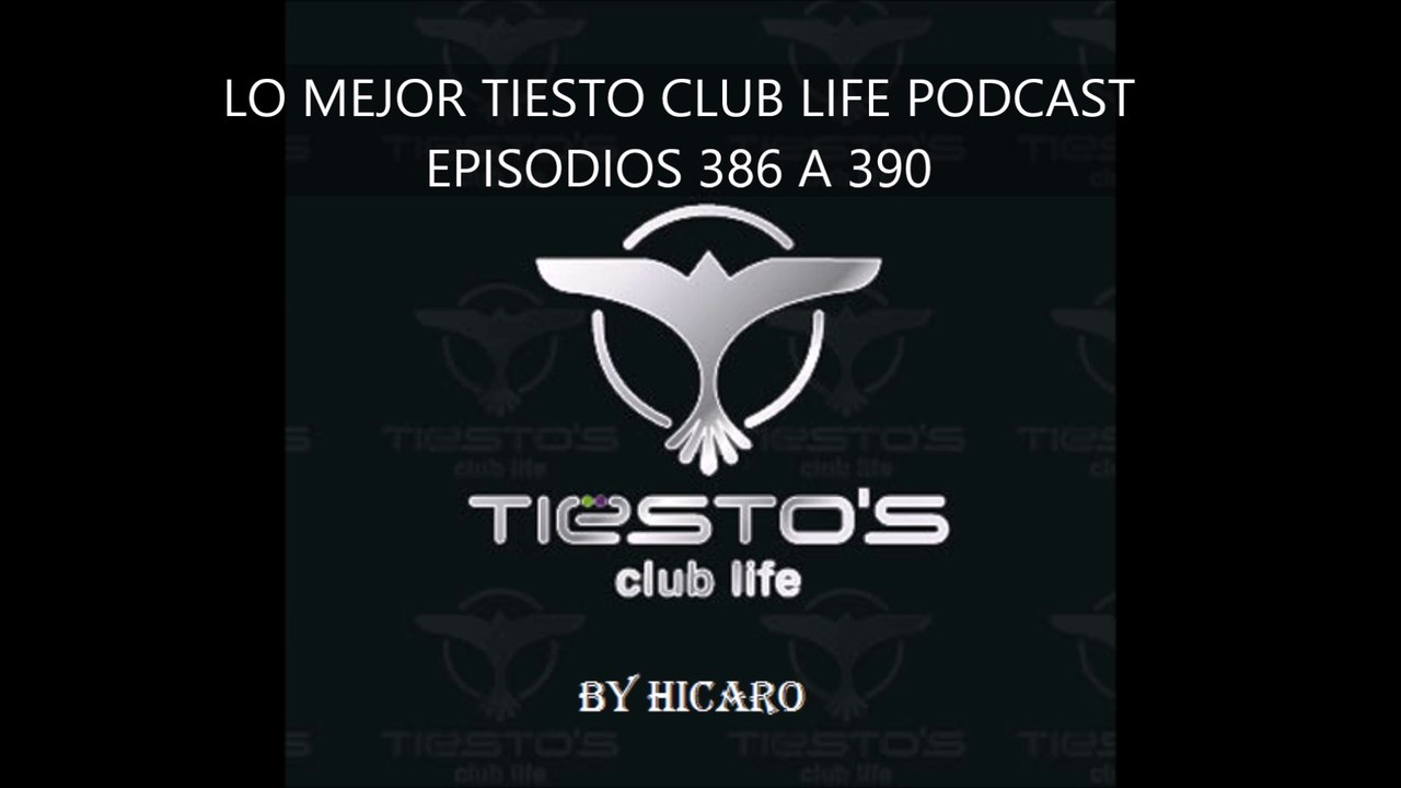 LO MEJOR TIESTO CLUB LIFE PODCAST EPISODIOS 386 A 390