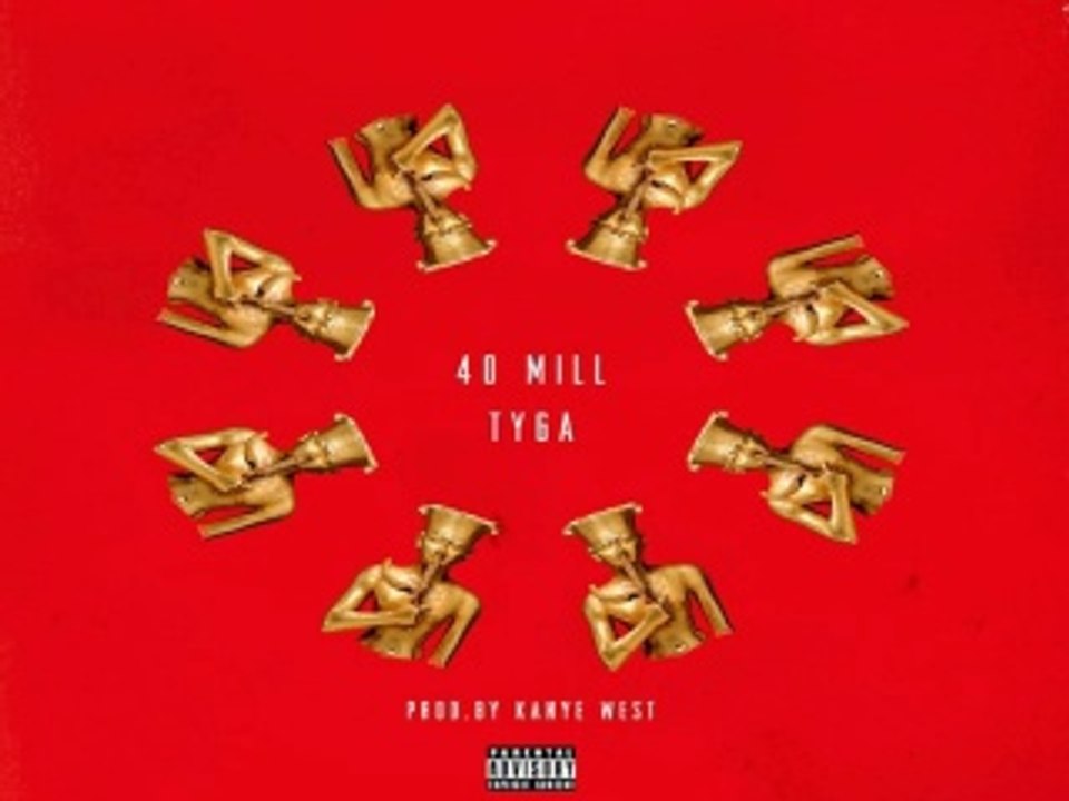 [ DOWNLOAD MP3 ] Tyga - 40 Mill [Explicit] [ iTunesRip ]