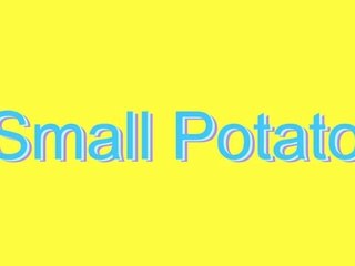 How to Pronounce Small Potato