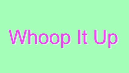 How to Pronounce Whoop It Up