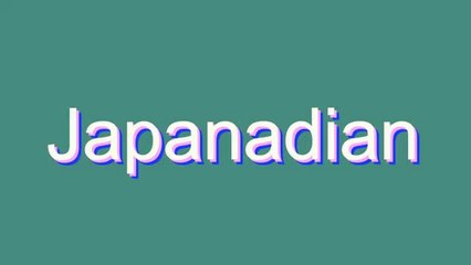 Learn the Correct Pronunciation of 'Japanadian' 🇯🇵