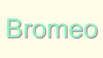 How to Pronounce Bromeo