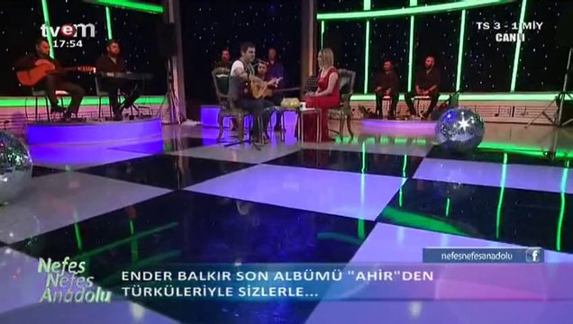 08 ender balkır beydağı'ndan yol aşarım-yollar seni gide gide usandım 19.10.2014 nefes nefes anadolu