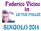 Federico Vicino - Le tue follie (SINGOLO 2014) by IvanRubacuori88