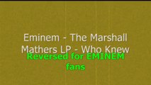 Eminem - The Marshall Mathers LP - Who knew - Reversed - Video Dailymotion