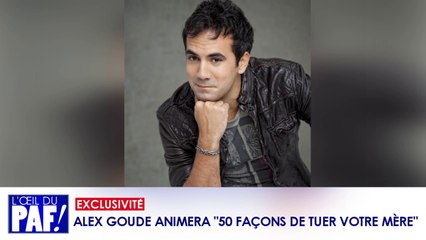 ALEX GOUDE DANS 50 FAÇONS DE TUER VOTRE MÈRE SUR 6TER