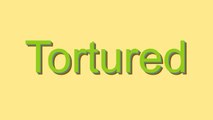 How to Pronounce Tortured
