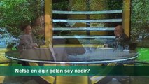 NEFSE EN AĞIR GELEN ŞEY NEDİR ?