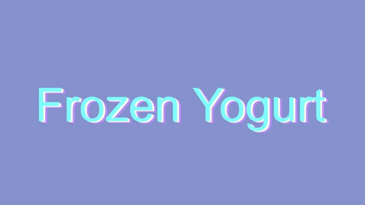 How to Pronounce Frozen Yogurt