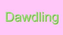 How to Pronounce Dawdling