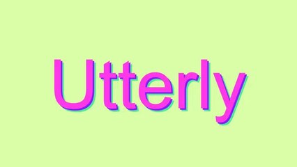 How to Pronounce Utterly