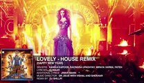 Exclusive- Lovely (House Remix) - Deepika Padukone - Kanika Kapoor - Happy New Year