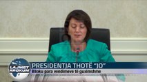 PRESIDENTJA THOTË “JO”