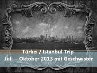 istanbul Trip Juli + Oktober 2013 Celal und Gabriela