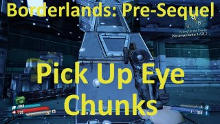 How to Pick Up Eye Chunks in Picking Up the Pieces in Borderlands: The Pre-Sequel