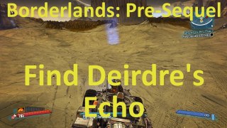 Find Deirdre's Echo in Wherefore Art Thou? in Borderlands: The Pre-Sequel!