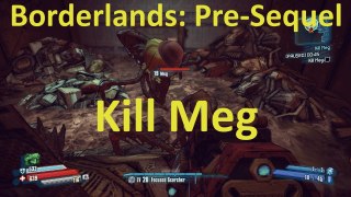 How to Kill Meg in Kill Meg in Borderlands: The Pre-Sequel!