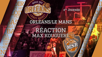 Réaction de Max Kouguere  - J04 - Orléans reçoit Le Mans