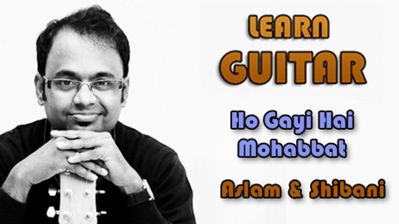 Ho Gayi Hai Mohabbat - Guitar Lesson - Aslam & Shibani