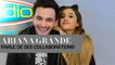 Ariana Grande nous parle de ses collaborations avec Zedd & Iggy Azalea