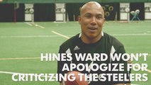 Hines Ward won't back down from criticism of Steelers