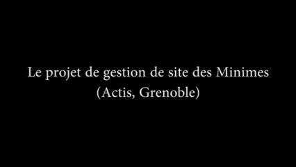 Extrait de témoignage d'acteurs: Le projet de gestion de site des Minimes - ACTIS