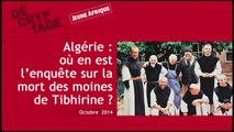 Décryptage : où en est l'enquête sur la mort des moines de Tibhirine ?