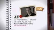 TV3 - 33 recomana - Va voler ser boira i va voler ser vent. Agustí Puig. Museu Can Framis. Barcelo
