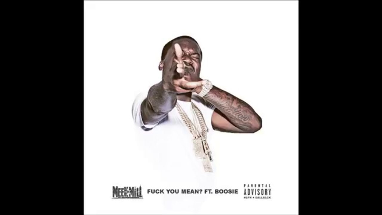 Meek Mill - Fuck You Mean ft. Lil Boosie (Dirty)