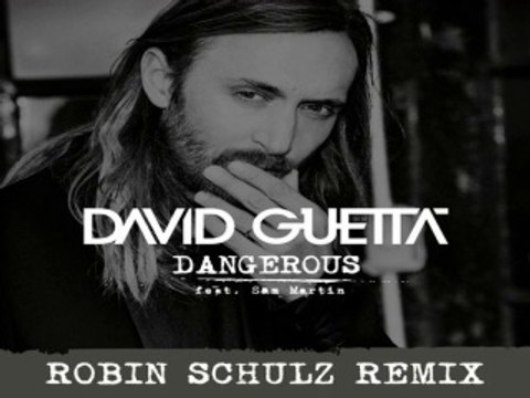 [ DOWNLOAD MP3 ] David Guetta - Dangerous (feat. Sam Martin) (Robin Schulz Remix)