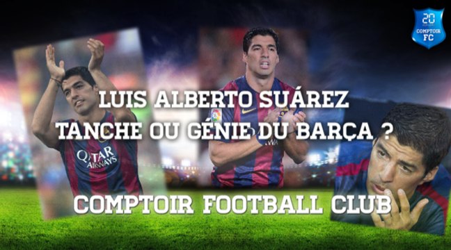 Suárez: tanche ou génie du Barça ? [Comptoir Football Club]