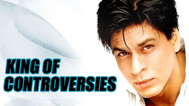 Shahrukh Khan The King Of Controversies