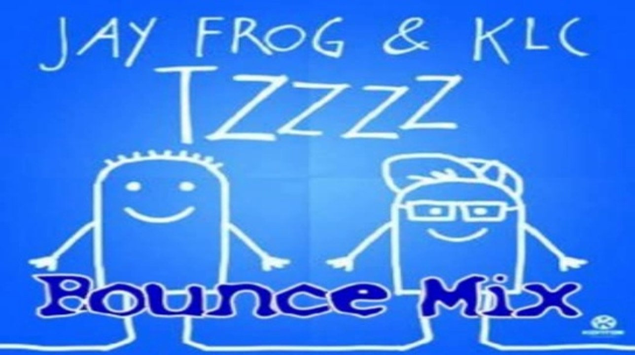 Jay Frog & KLC - Tzzzz ( Bounce Mix )