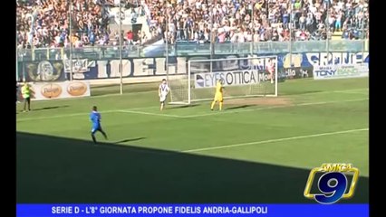 SERIE D | L'8^ giornata propone Fidelis Andria-Gallipoli