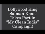 Bollywood King Salman Khan Takes Part in My Clean India Campaign