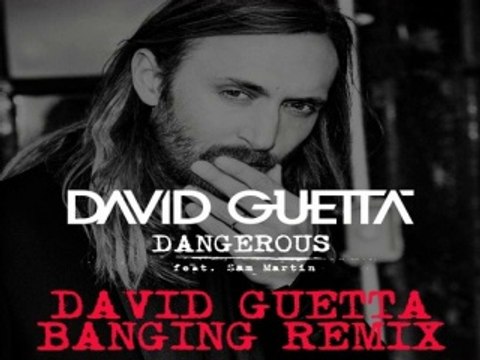 [ DOWNLOAD MP3 ] David Guetta - Dangerous (feat. Sam Martin) (David Guetta Banging Remix)