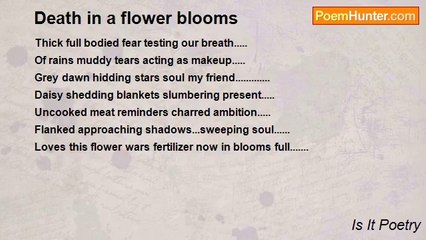 Is It Poetry - Death in a flower blooms