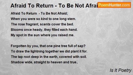 Is It Poetry - Afraid To Return - To Be Not Afraid