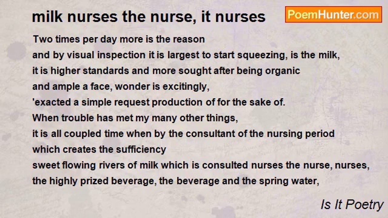 Is It Poetry - milk nurses the nurse, it nurses