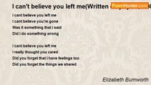Elizabeth Burnworth - I can't believe you left me(Written on july 15,2008)
