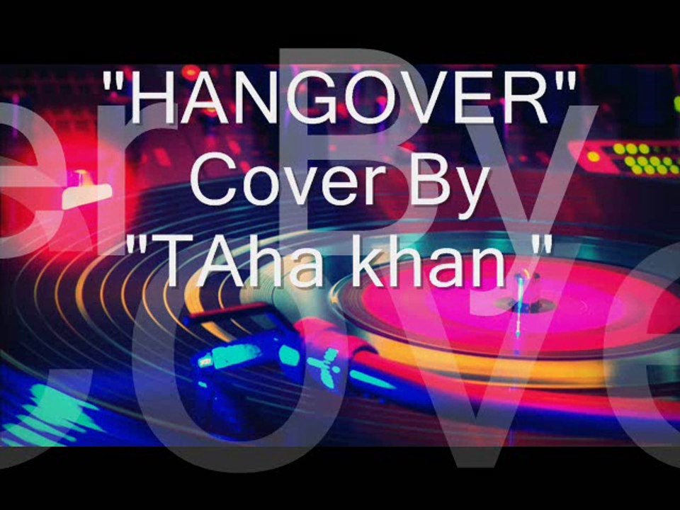 Hangover By TAha khan