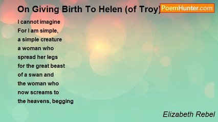 Elizabeth Rebel - On Giving Birth To Helen (of Troy)