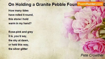 Pete Crowther - On Holding a Granite Pebble Found on the Beach