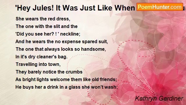 Kathryn Gardiner - 'Hey Jules! It Was Just Like When We Were Young! '