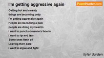 tiyler durden - I'm getting aggressive again